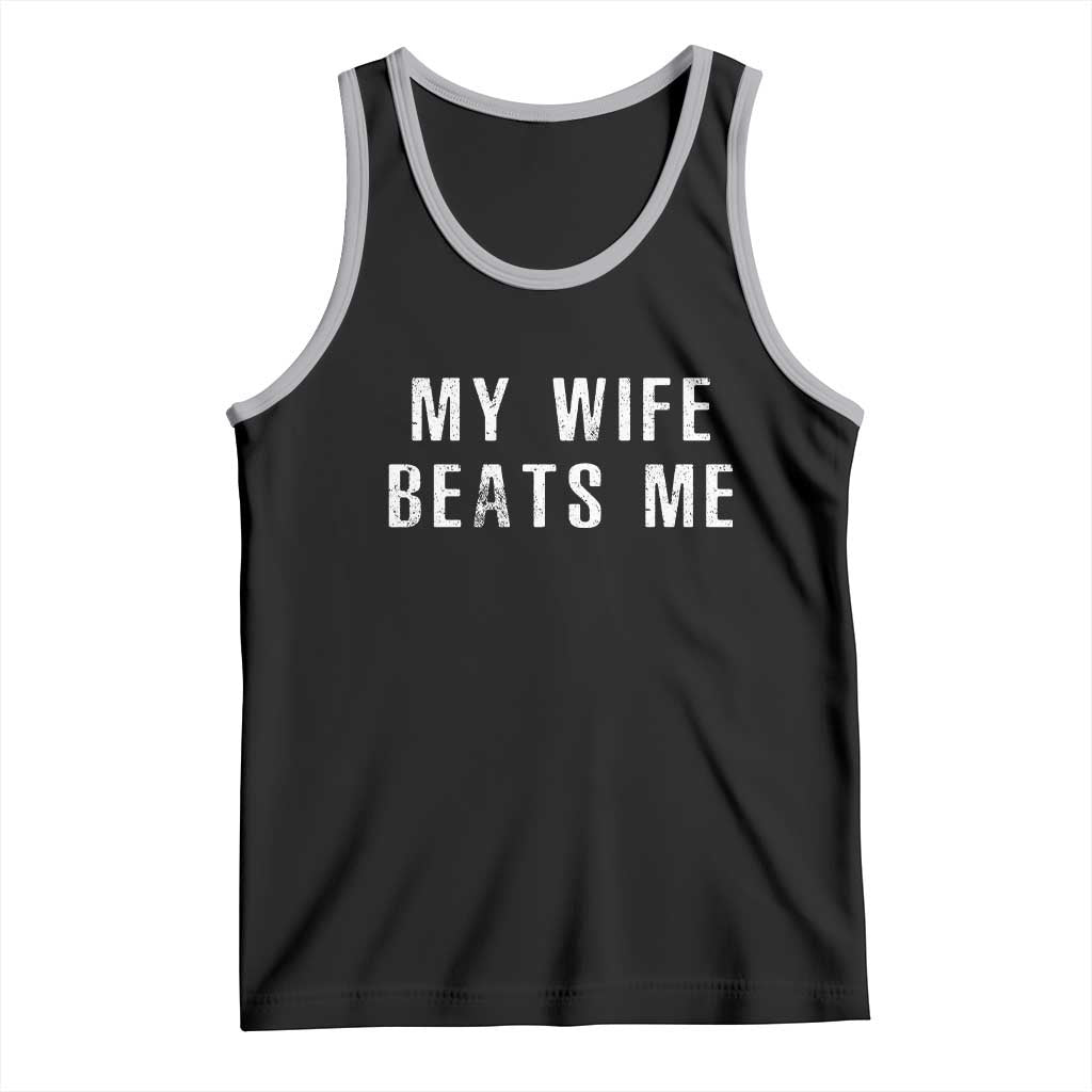 Funny Husband Joke Tank Top My Wife Beats Me