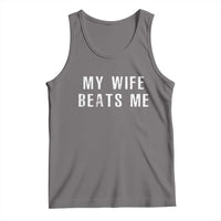 Funny Husband Joke Tank Top My Wife Beats Me