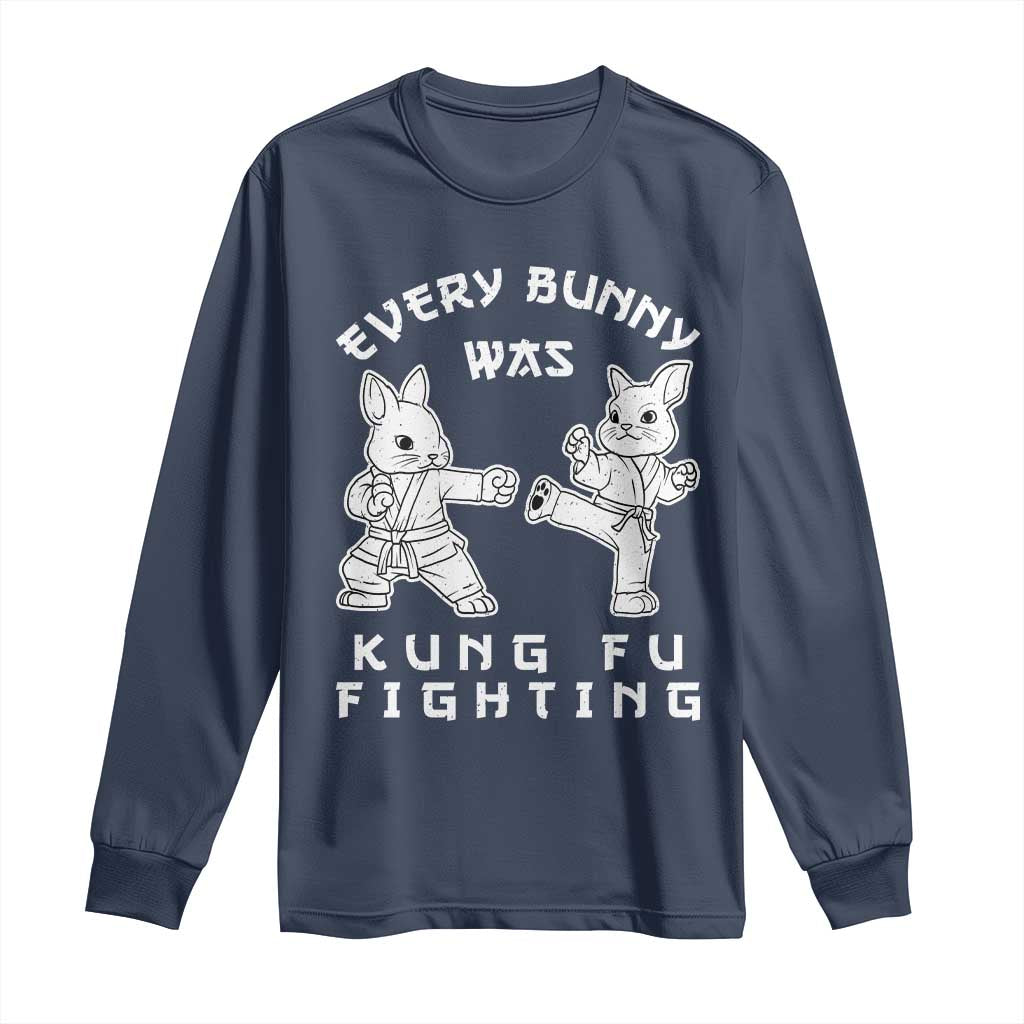 Funny Easter Rabbit Martial Arts Long Sleeve Shirt Every Bunny Was Kung Fu Fighting Cute Bunny Humor Gift