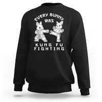 Funny Easter Rabbit Martial Arts Sweatshirt Every Bunny Was Kung Fu Fighting Cute Bunny Humor Gift