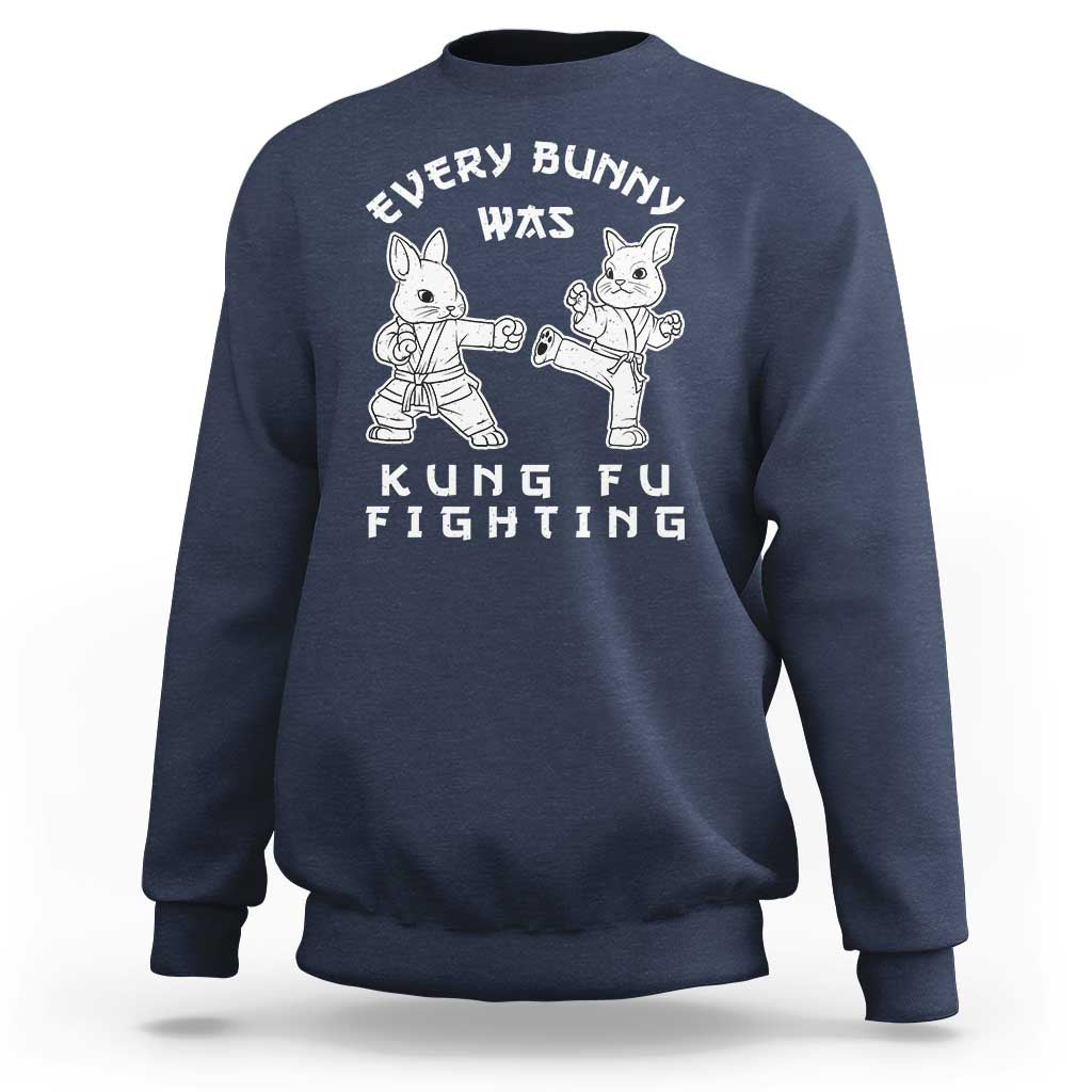 Funny Easter Rabbit Martial Arts Sweatshirt Every Bunny Was Kung Fu Fighting Cute Bunny Humor Gift
