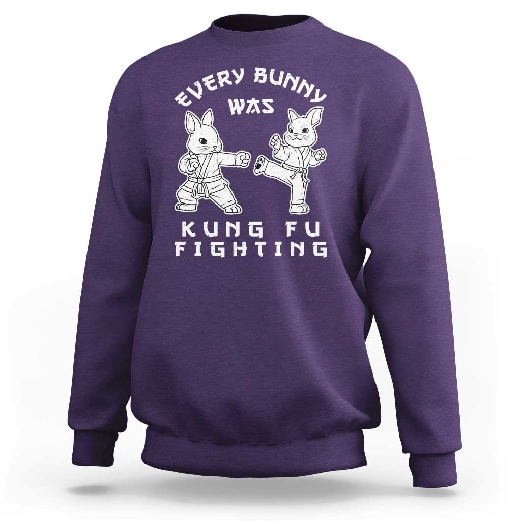 Funny Easter Rabbit Martial Arts Sweatshirt Every Bunny Was Kung Fu Fighting Cute Bunny Humor Gift