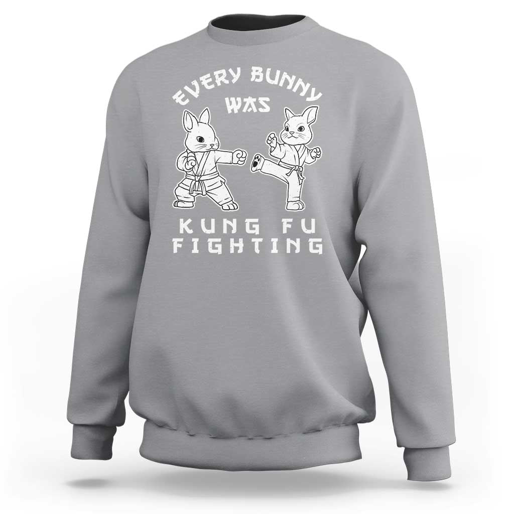 Funny Easter Rabbit Martial Arts Sweatshirt Every Bunny Was Kung Fu Fighting Cute Bunny Humor Gift