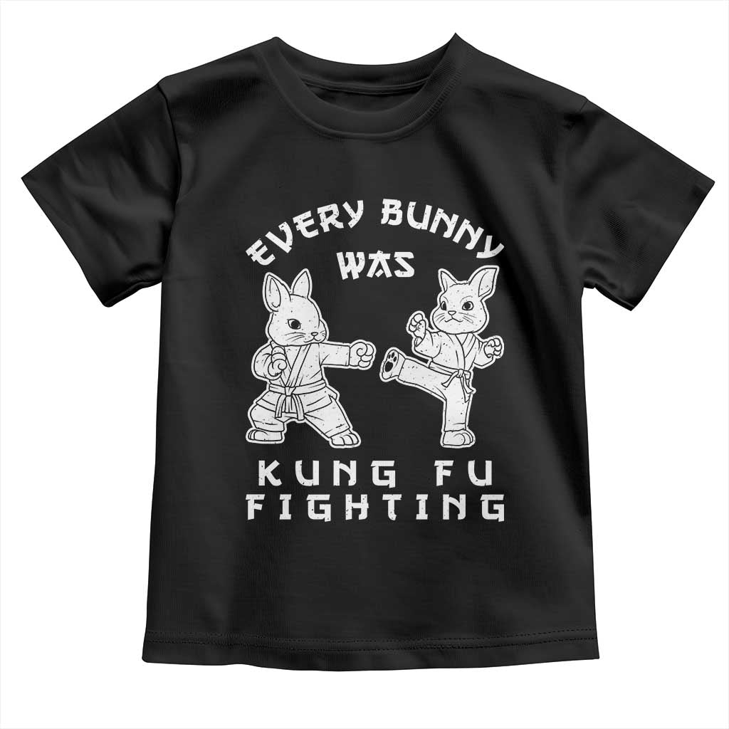 Funny Easter Rabbit Martial Arts Toddler T Shirt Every Bunny Was Kung Fu Fighting Cute Bunny Humor Gift