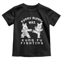 Funny Easter Rabbit Martial Arts Toddler T Shirt Every Bunny Was Kung Fu Fighting Cute Bunny Humor Gift