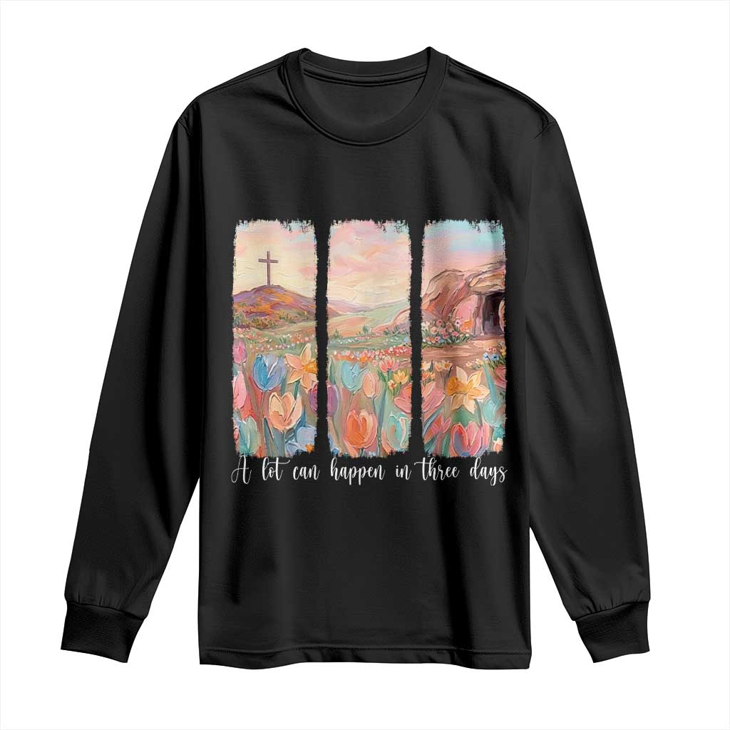 A Lot Can Happen In Three Days Christian Easter Long Sleeve Shirt Empty Tomb Cross Landscape Faith Inspirational Gift