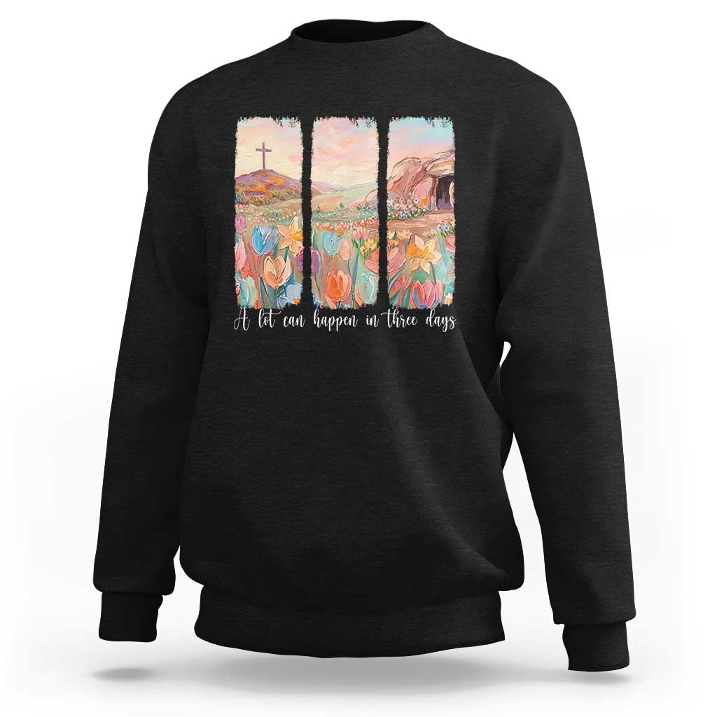 A Lot Can Happen In Three Days Christian Easter Sweatshirt Empty Tomb Cross Landscape Faith Inspirational Gift