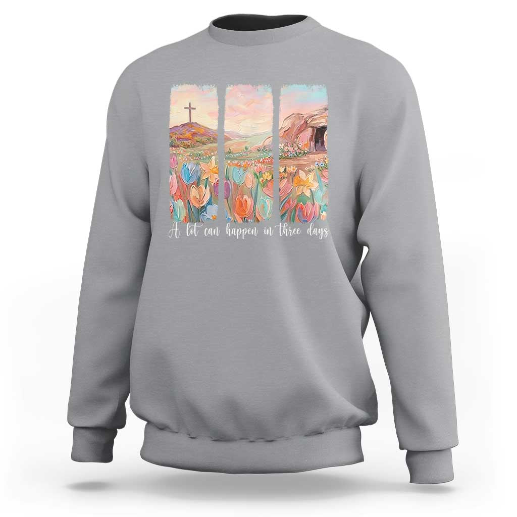 A Lot Can Happen In Three Days Christian Easter Sweatshirt Empty Tomb Cross Landscape Faith Inspirational Gift