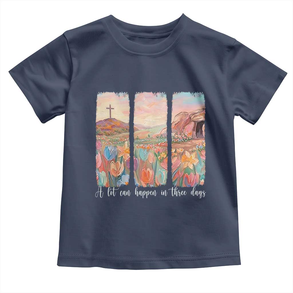 A Lot Can Happen In Three Days Christian Easter Toddler T Shirt Empty Tomb Cross Landscape Faith Inspirational Gift