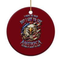 Vintage American Eagle Patriotic Pride Ceramic Ornament I May Be Old But I Got To See America Freedom Sarcastic Political Humor