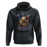 Vintage American Eagle Patriotic Pride Hoodie I May Be Old But I Got To See America Freedom Sarcastic Political Humor