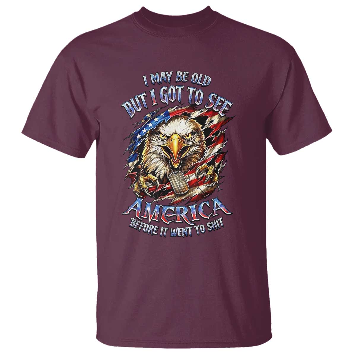 Vintage American Eagle Patriotic Pride T Shirt I May Be Old But I Got To See America Freedom Sarcastic Political Humor