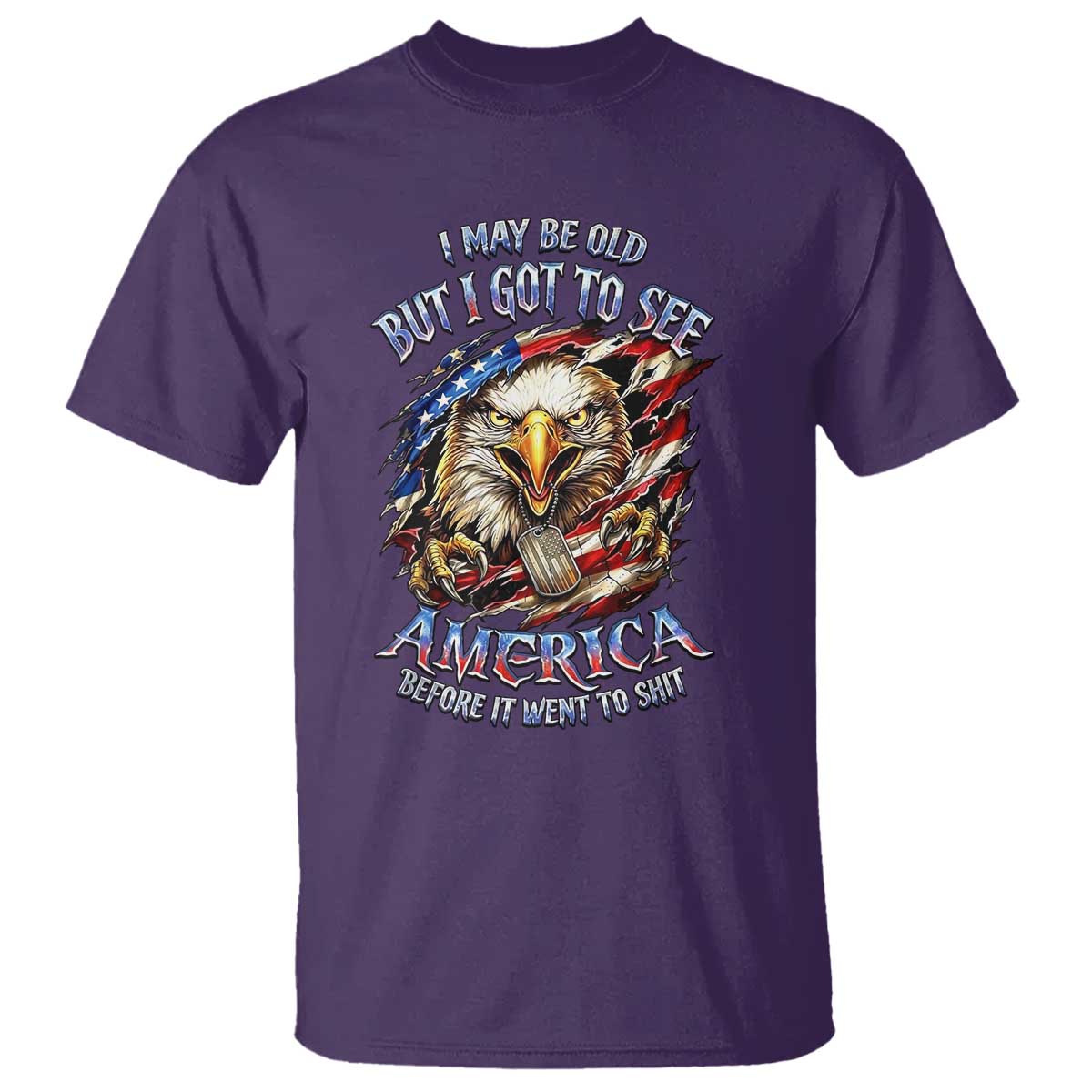 Vintage American Eagle Patriotic Pride T Shirt I May Be Old But I Got To See America Freedom Sarcastic Political Humor