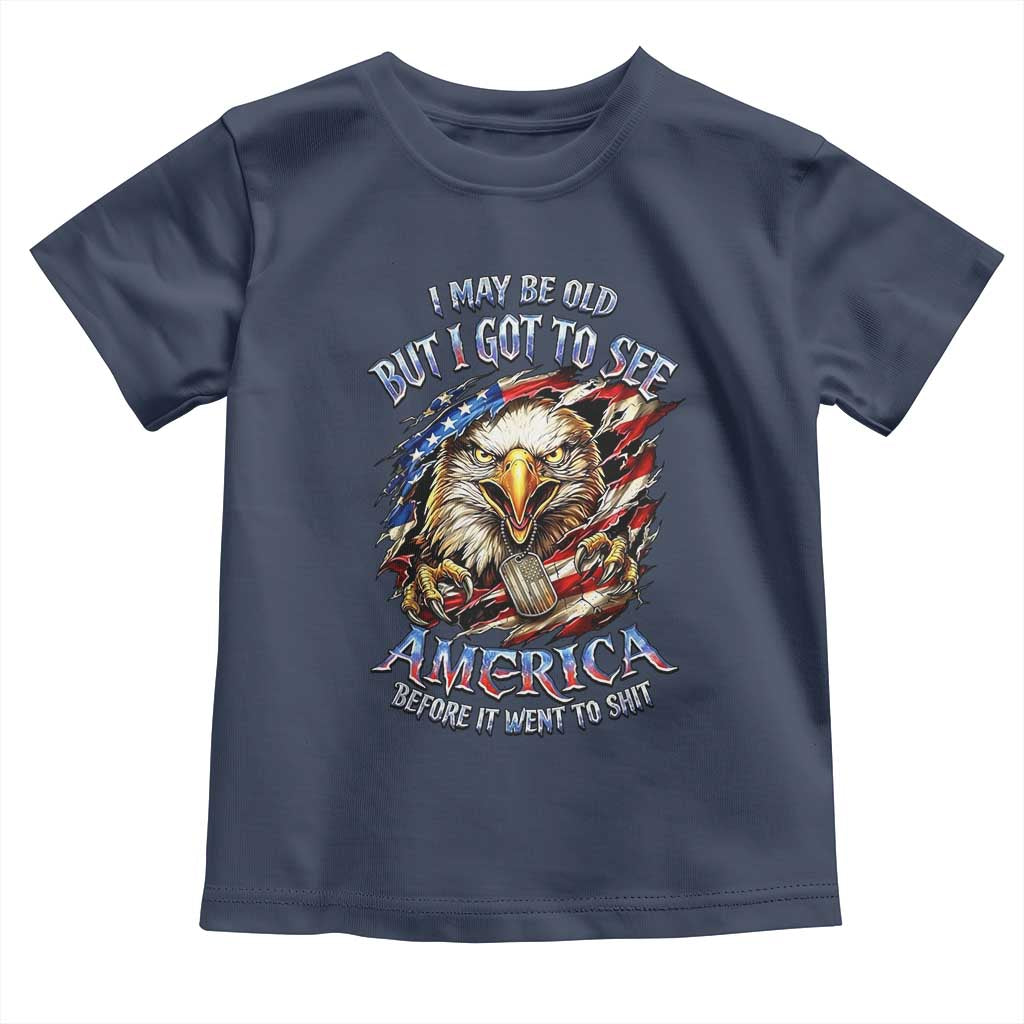 Vintage American Eagle Patriotic Pride Toddler T Shirt I May Be Old But I Got To See America Freedom Sarcastic Political Humor