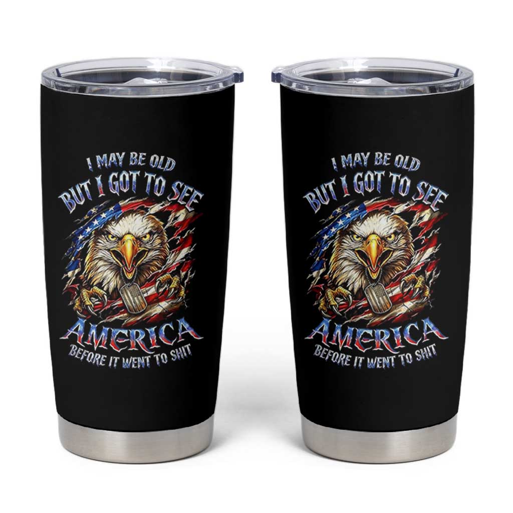 Vintage American Eagle Patriotic Pride Tumbler Cup I May Be Old But I Got To See America Freedom Sarcastic Political Humor