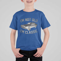 Im Not Old Im Classic T Shirt For Kid Retro Dad Funny Vintage Muscle Car Lover Gift for Men - Wonder Print Shop