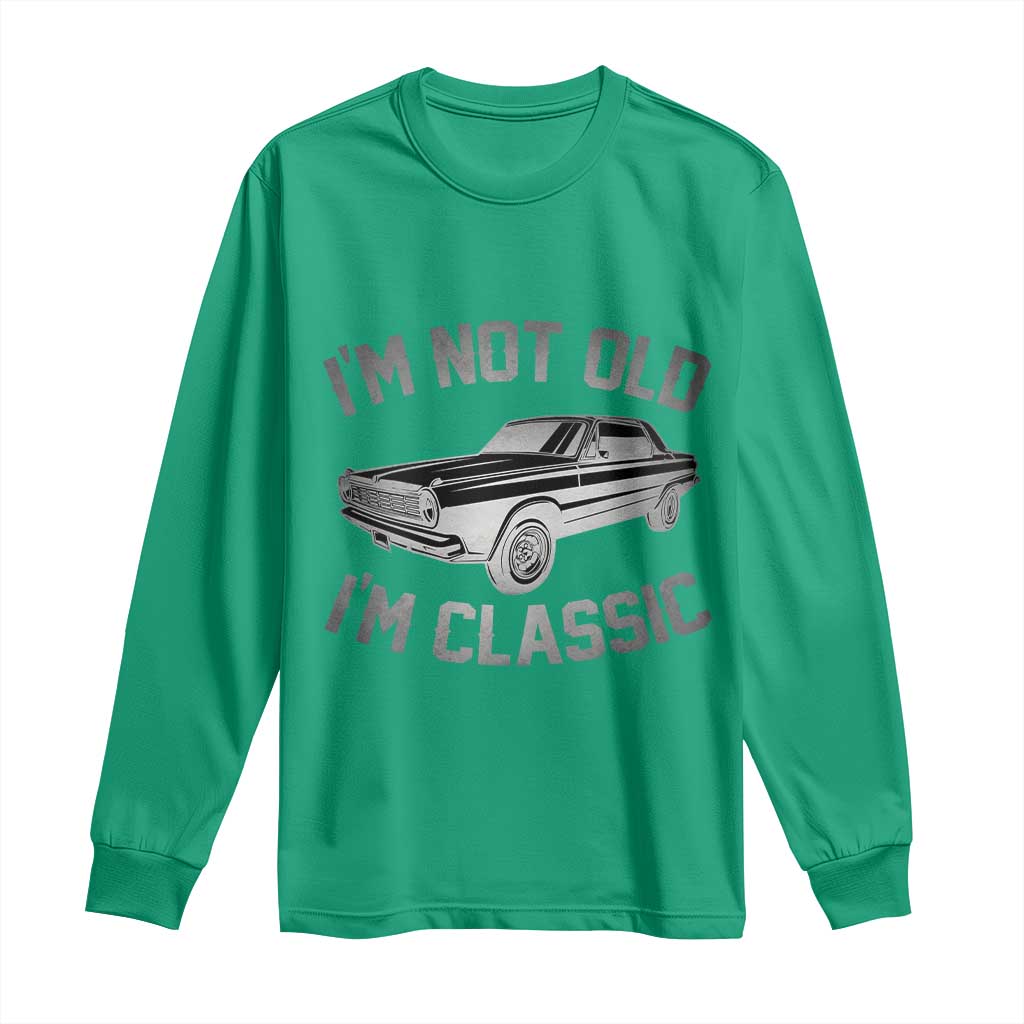 Im Not Old Im Classic Long Sleeve Shirt Retro Dad Funny Vintage Muscle Car Lover Gift for Men - Wonder Print Shop