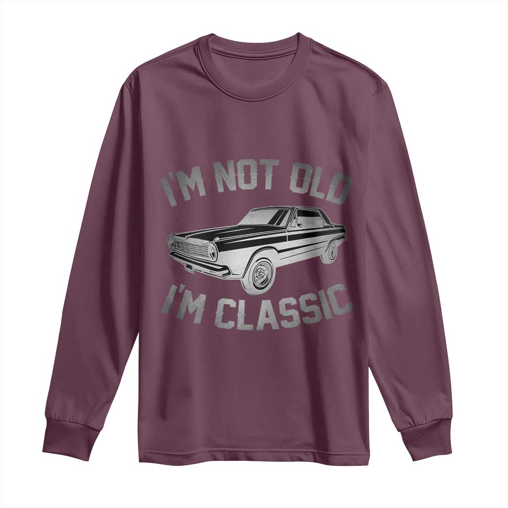 Im Not Old Im Classic Long Sleeve Shirt Retro Dad Funny Vintage Muscle Car Lover Gift for Men - Wonder Print Shop