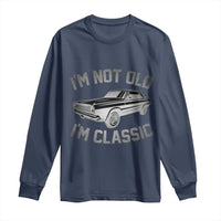 Im Not Old Im Classic Long Sleeve Shirt Retro Dad Funny Vintage Muscle Car Lover Gift for Men - Wonder Print Shop