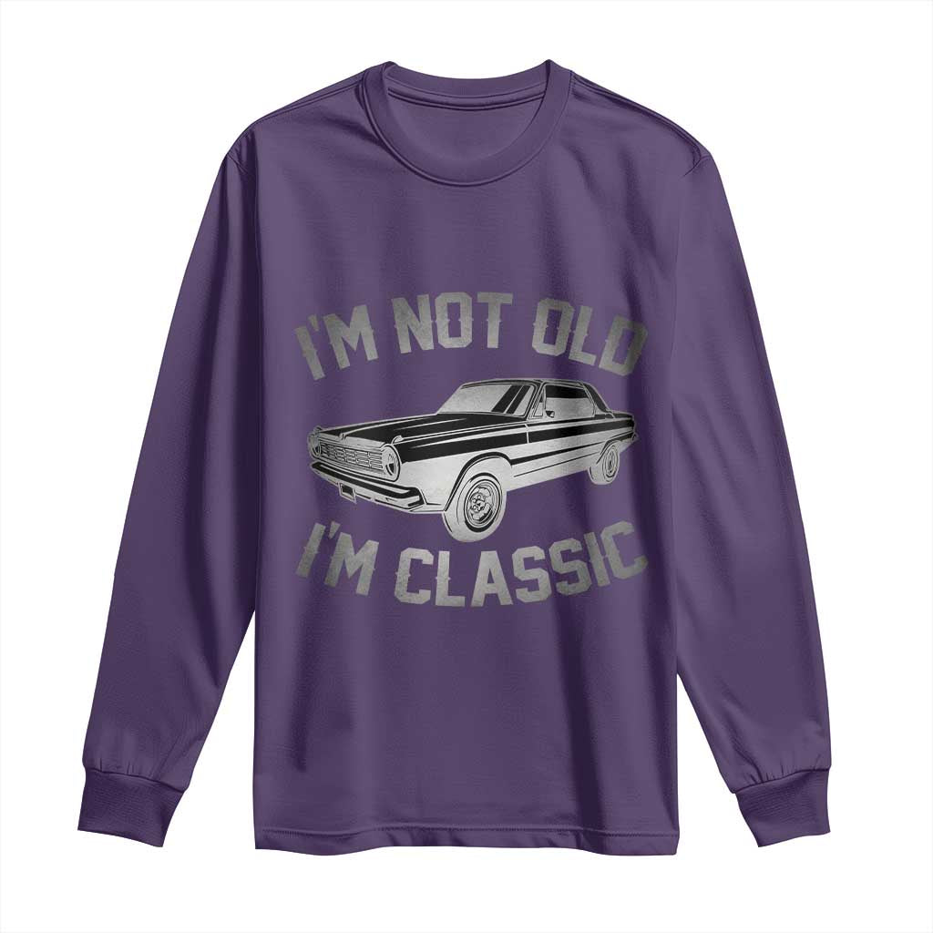 Im Not Old Im Classic Long Sleeve Shirt Retro Dad Funny Vintage Muscle Car Lover Gift for Men - Wonder Print Shop
