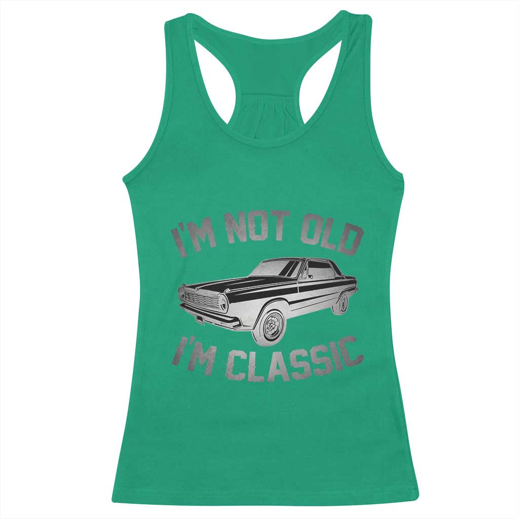 Im Not Old Im Classic Racerback Tank Top Retro Dad Funny Vintage Muscle Car Lover Gift for Men - Wonder Print Shop