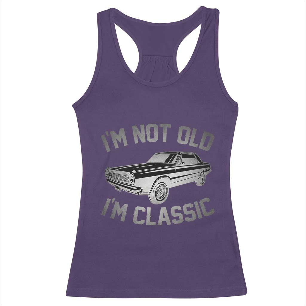 Im Not Old Im Classic Racerback Tank Top Retro Dad Funny Vintage Muscle Car Lover Gift for Men - Wonder Print Shop
