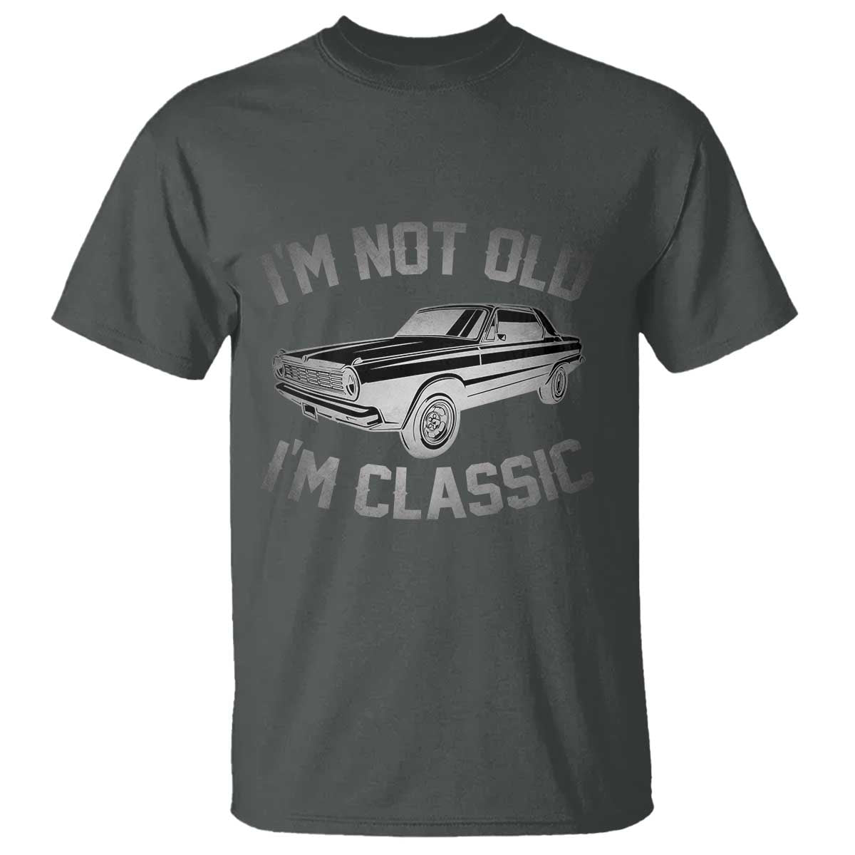 Im Not Old Im Classic T Shirt Retro Dad Funny Vintage Muscle Car Lover Gift for Men TS02