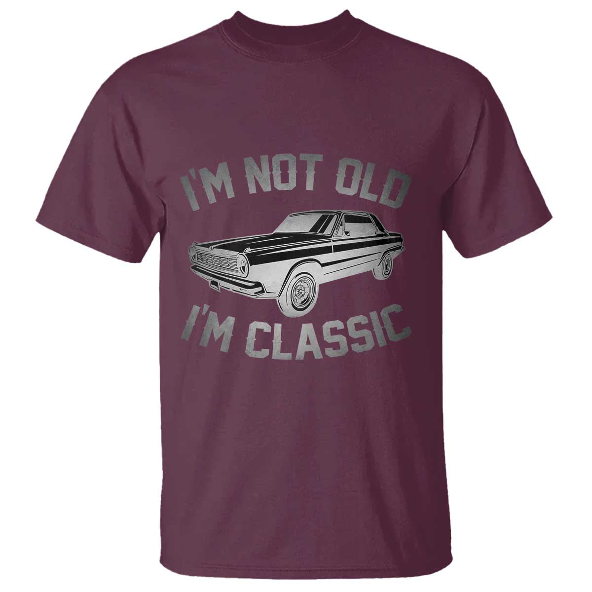 Im Not Old Im Classic T Shirt Retro Dad Funny Vintage Muscle Car Lover Gift for Men TS02