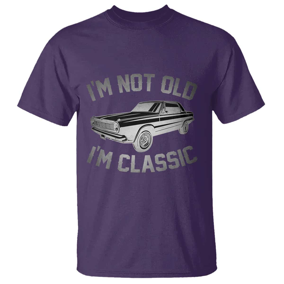 Im Not Old Im Classic T Shirt Retro Dad Funny Vintage Muscle Car Lover Gift for Men TS02