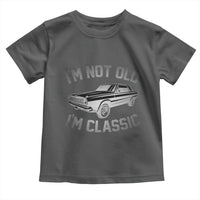 Im Not Old Im Classic Toddler T Shirt Retro Dad Funny Vintage Muscle Car Lover Gift for Men - Wonder Print Shop