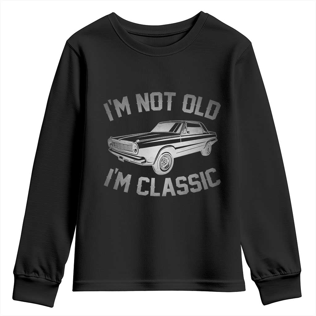 Im Not Old Im Classic Youth Sweatshirt Retro Dad Funny Vintage Muscle Car Lover Gift for Men - Wonder Print Shop