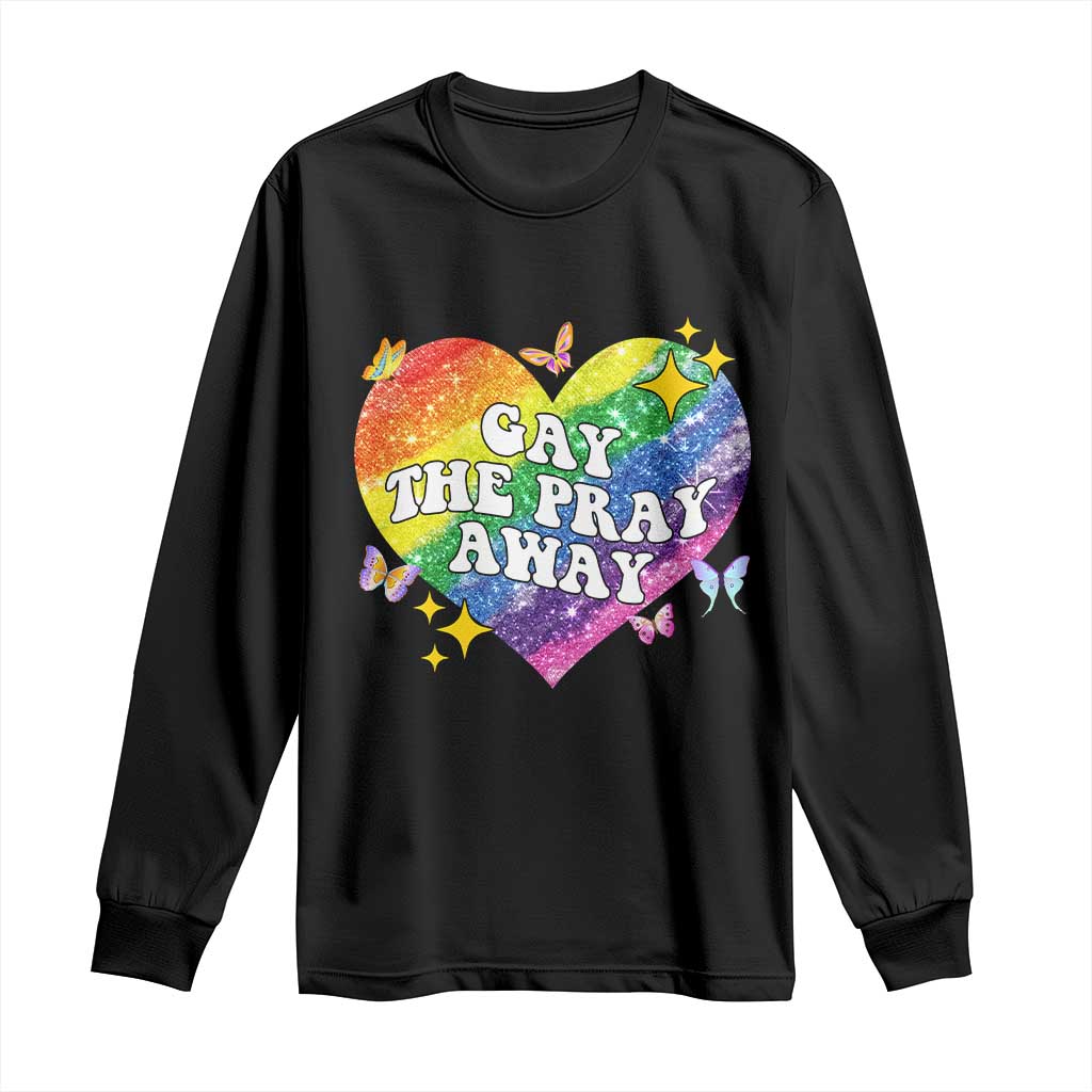 Gay the Pray Away Long Sleeve Shirt LGBTQIA Say Gay Pride Month - Wonder Print Shop