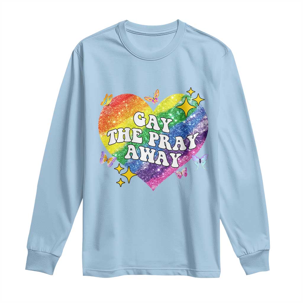 Gay the Pray Away Long Sleeve Shirt LGBTQIA Say Gay Pride Month - Wonder Print Shop