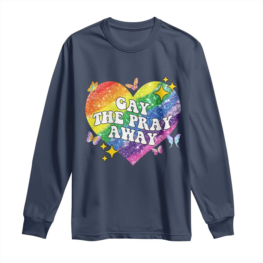 Gay the Pray Away Long Sleeve Shirt LGBTQIA Say Gay Pride Month - Wonder Print Shop