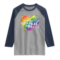 Gay the Pray Away Raglan Shirt LGBTQIA Say Gay Pride Month - Wonder Print Shop