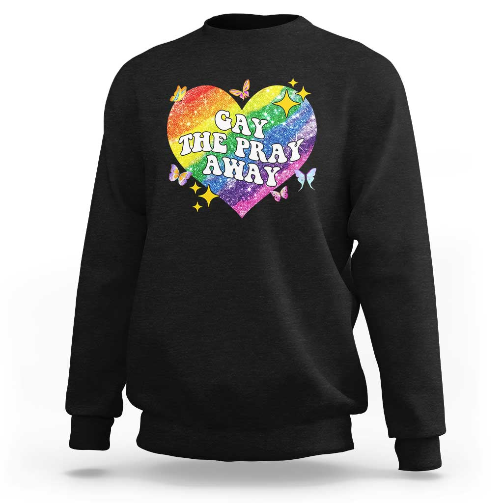 Gay the Pray Away Sweatshirt LGBTQIA Say Gay Pride Month - Wonder Print Shop