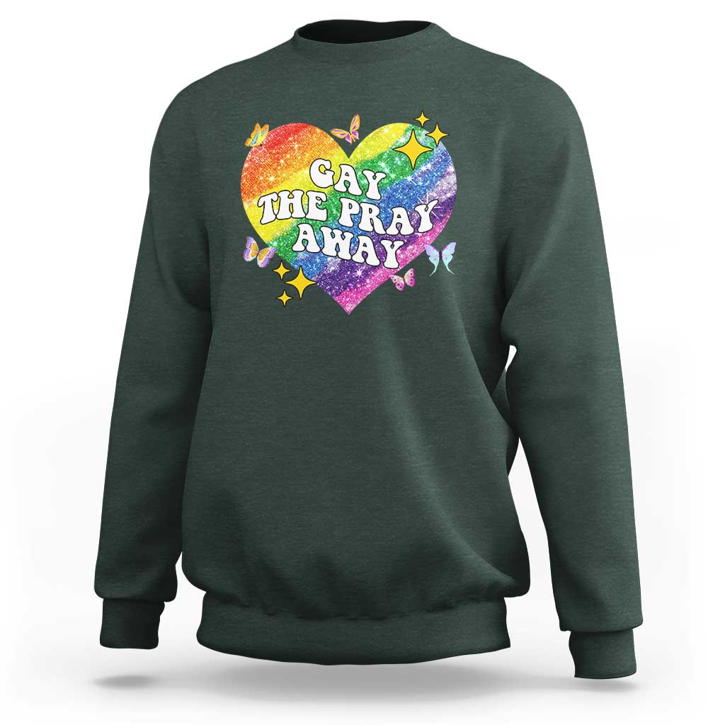 Gay the Pray Away Sweatshirt LGBTQIA Say Gay Pride Month - Wonder Print Shop