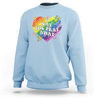 Gay the Pray Away Sweatshirt LGBTQIA Say Gay Pride Month - Wonder Print Shop