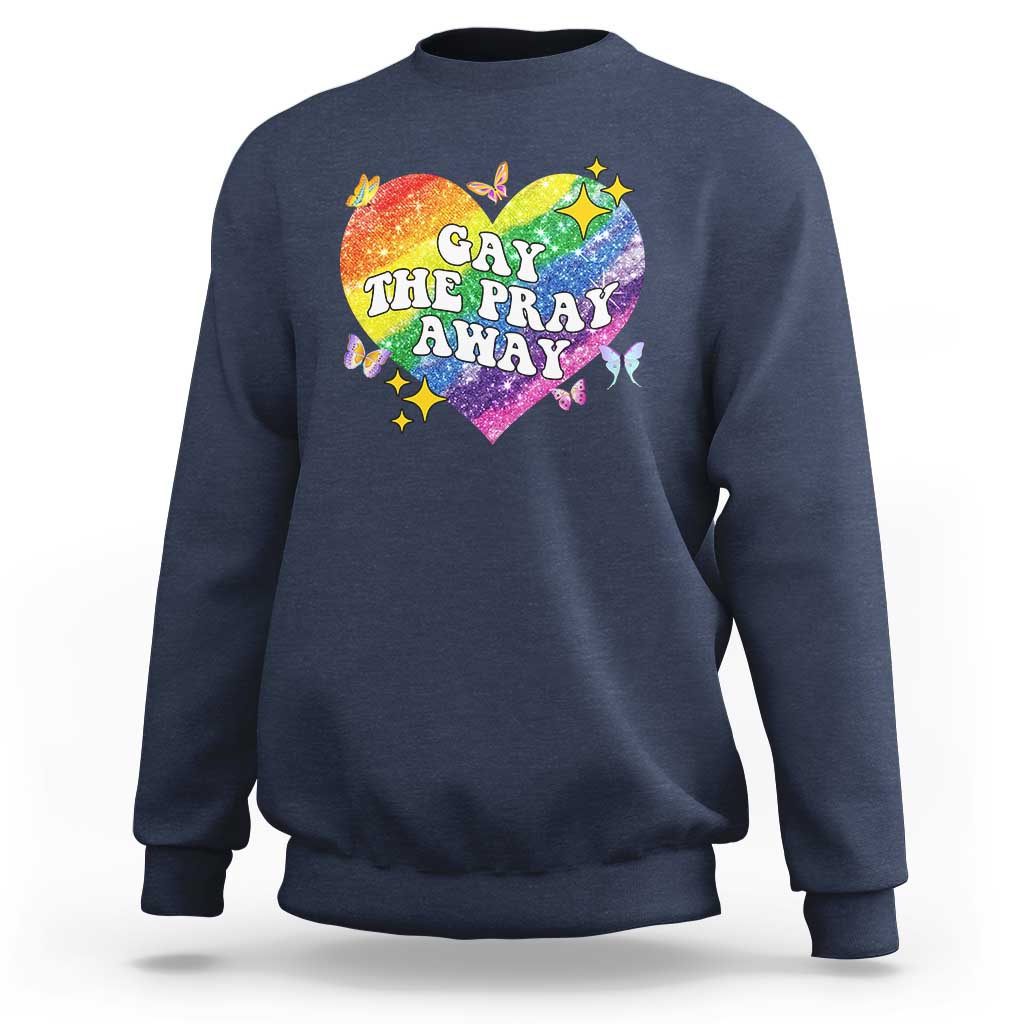 Gay the Pray Away Sweatshirt LGBTQIA Say Gay Pride Month - Wonder Print Shop