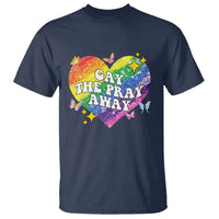 Gay the Pray Away T Shirt LGBTQIA Say Gay Pride Month TS02