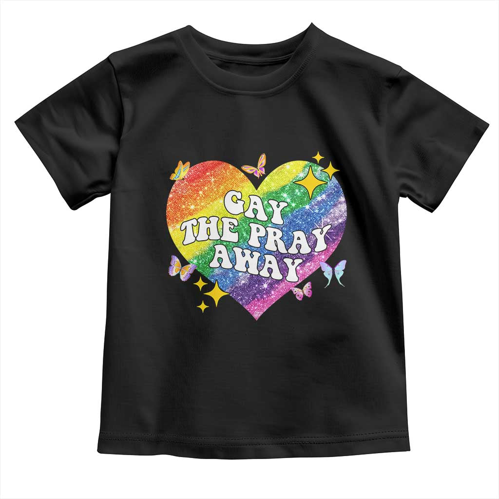 Gay the Pray Away Toddler T Shirt LGBTQIA Say Gay Pride Month - Wonder Print Shop