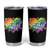 Gay the Pray Away Tumbler Cup LGBTQIA Say Gay Pride Month - Wonder Print Shop