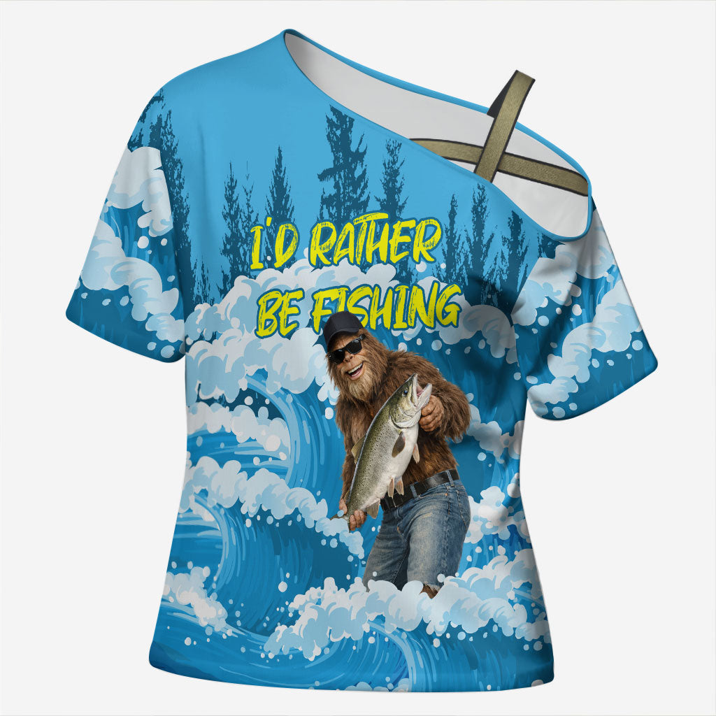Bigfoot Sasquatch I'd Rather Be Fishing Cross Shoulder Shirt Funny Angler Humorous Outdoors Graphic Art