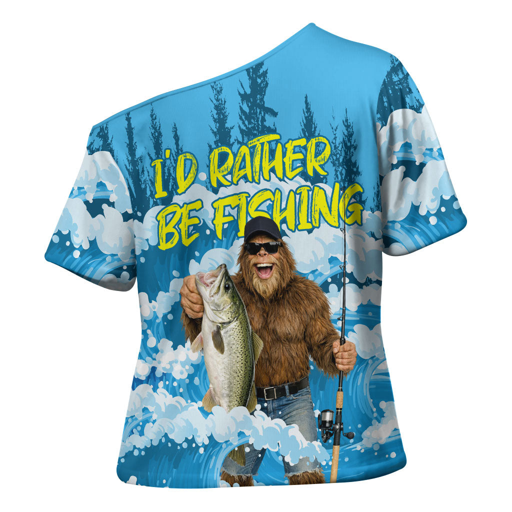 Bigfoot Sasquatch I'd Rather Be Fishing Cross Shoulder Shirt Funny Angler Humorous Outdoors Graphic Art
