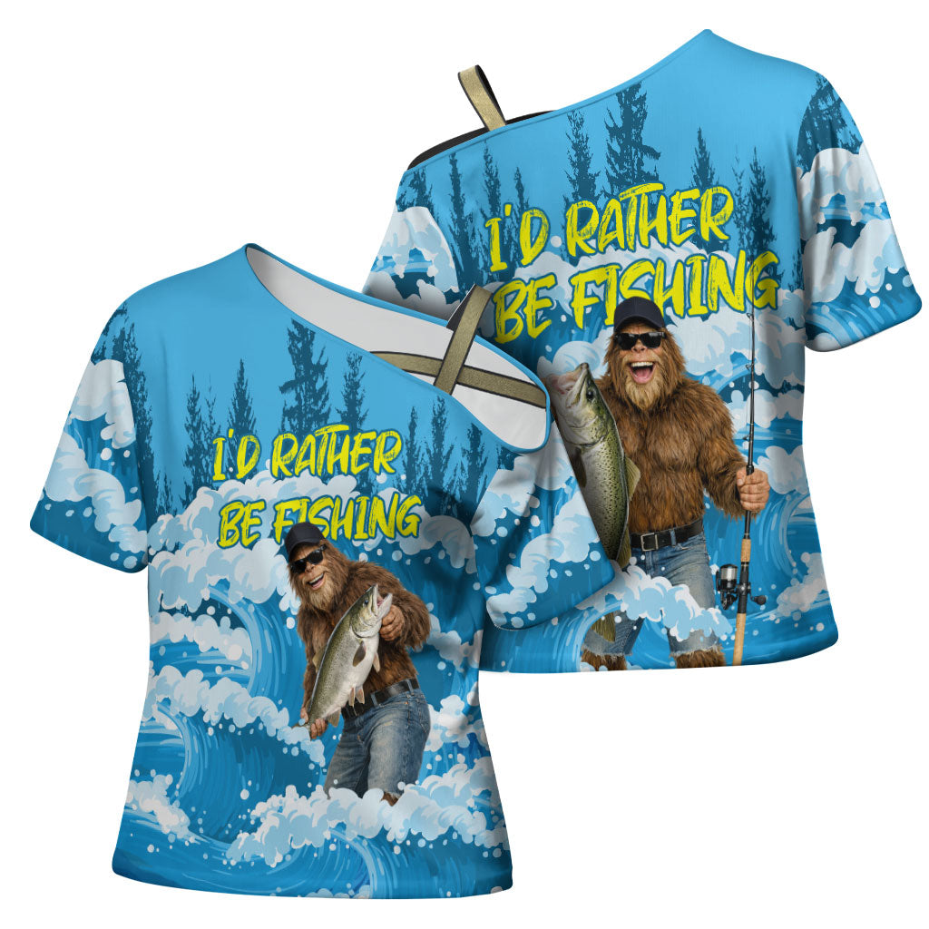 Bigfoot Sasquatch I'd Rather Be Fishing Cross Shoulder Shirt Funny Angler Humorous Outdoors Graphic Art