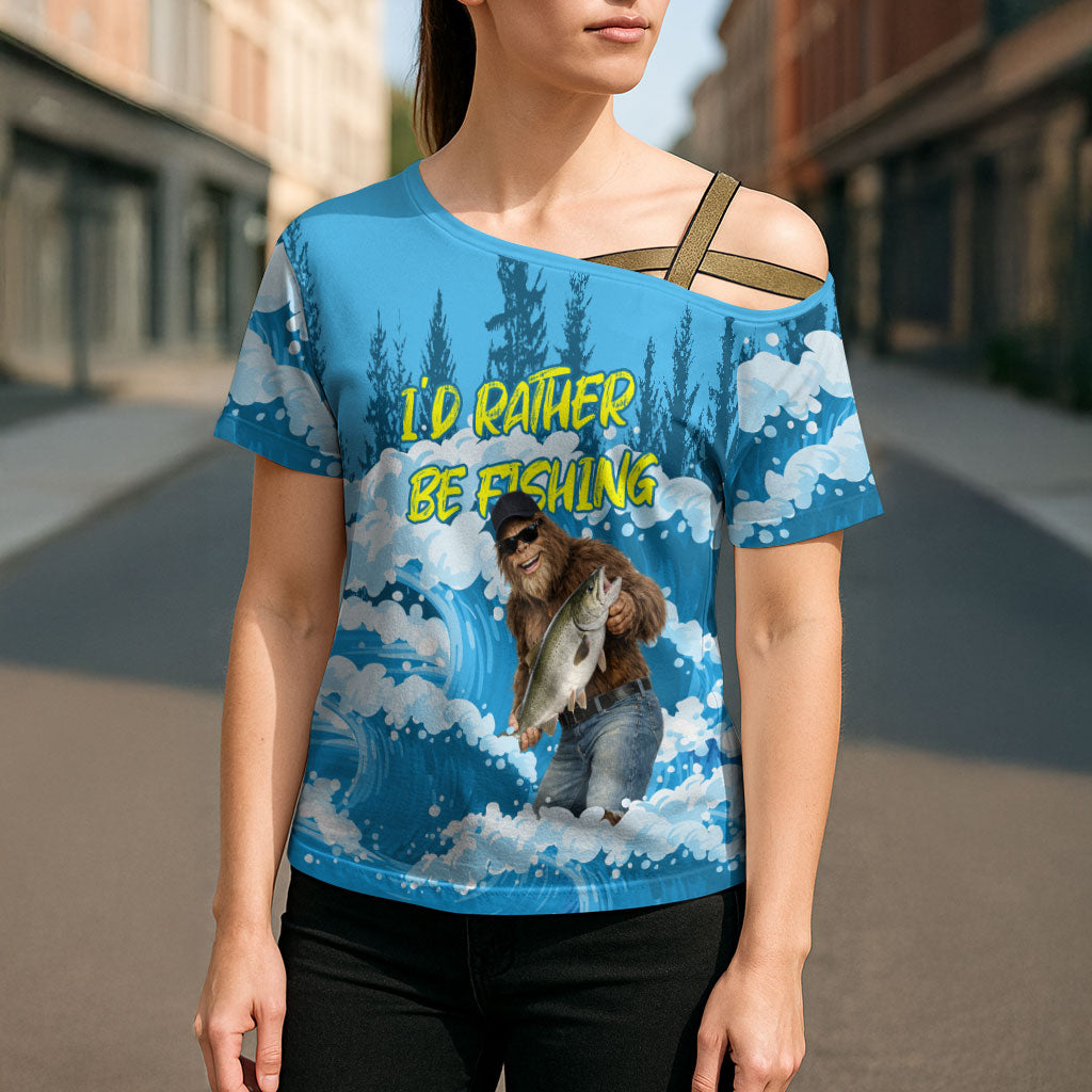 Bigfoot Sasquatch I'd Rather Be Fishing Cross Shoulder Shirt Funny Angler Humorous Outdoors Graphic Art
