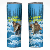 Bigfoot Sasquatch I'd Rather Be Fishing Skinny Tumbler Funny Angler Humorous Outdoors Graphic Art