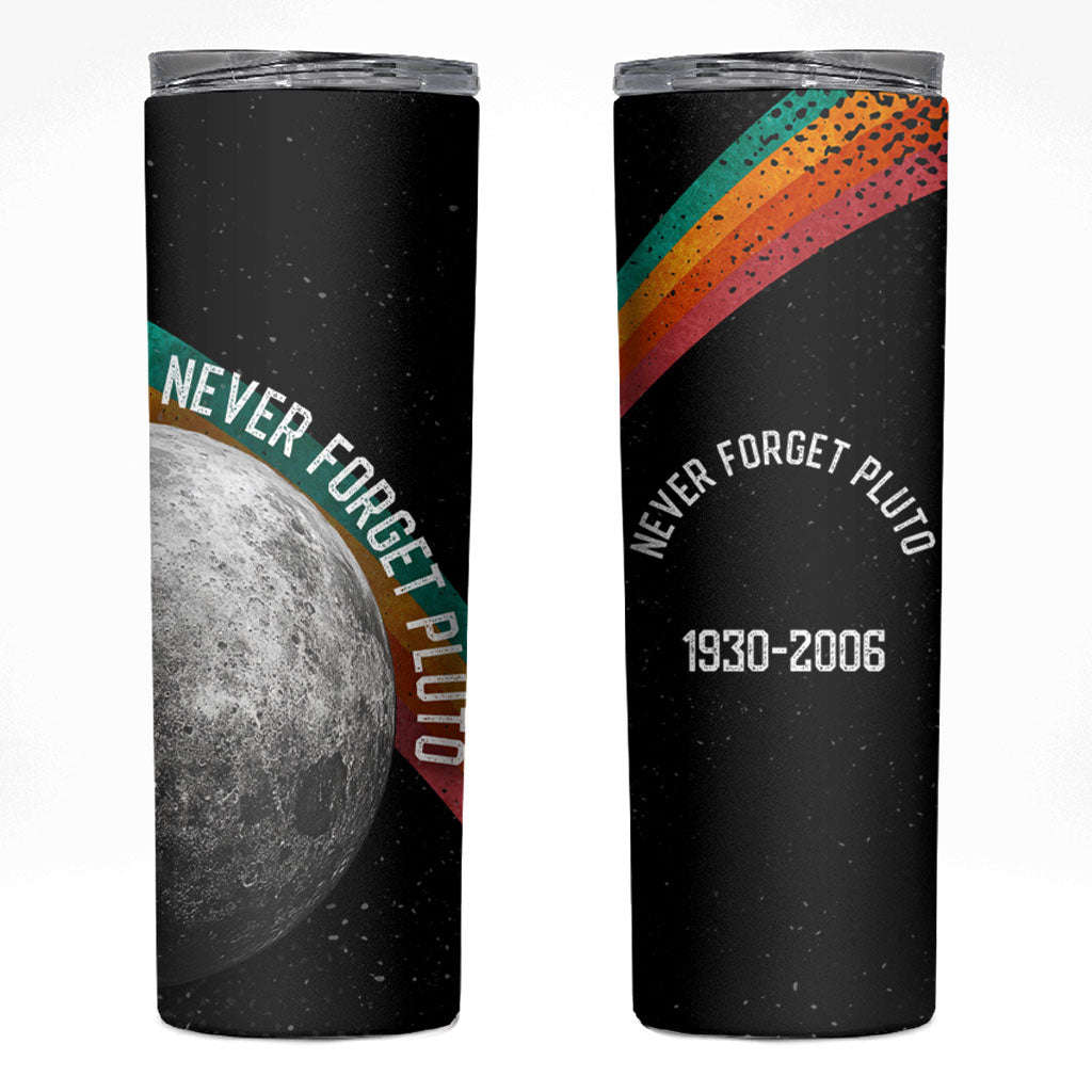 Never Forget Pluto 1930-2006 Skinny Tumbler Vintage Retro Rainbow Planet Outer Space Astronomy Graphic Art