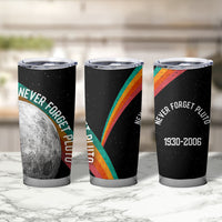 Never Forget Pluto 1930-2006 Tumbler Cup Vintage Retro Rainbow Planet Outer Space Astronomy Graphic Art