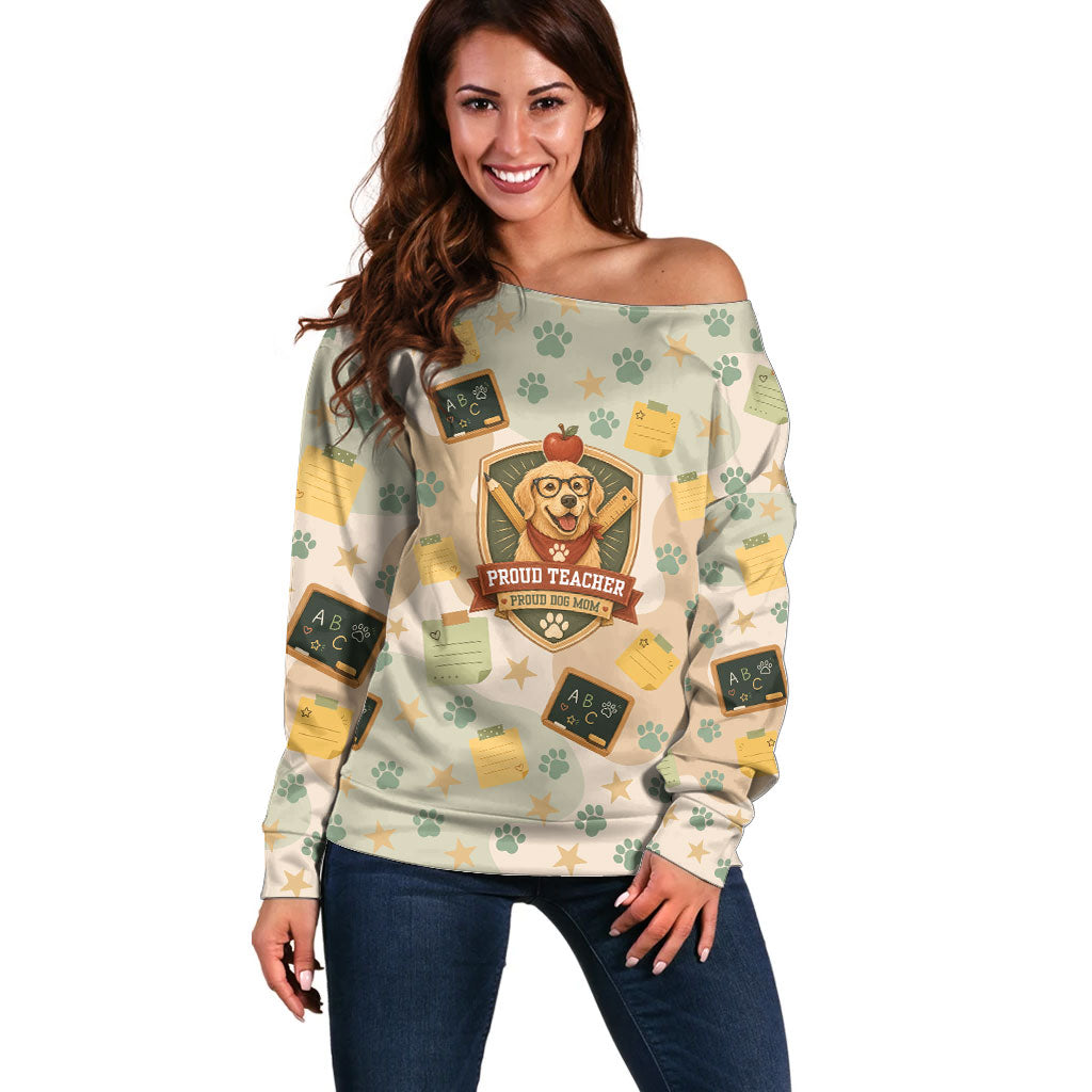Proud Teacher Proud Dog Mom Off Shoulder Sweater Classroom Cute Dog Lover